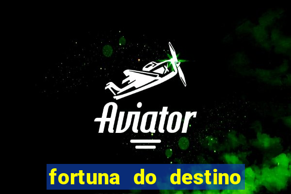 fortuna do destino fortuna do dentinho